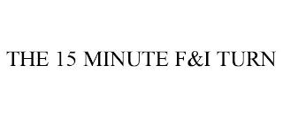 THE 15 MINUTE F&I TURN trademark