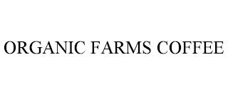 ORGANIC FARMS COFFEE trademark