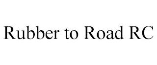 RUBBER TO ROAD RC trademark