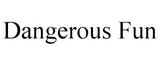 DANGEROUS FUN trademark