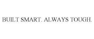 BUILT SMART. ALWAYS TOUGH. trademark