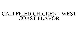 CALI FRIED CHICKEN - WEST COAST FLAVOR trademark