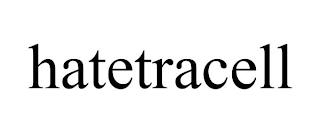 HATETRACELL trademark