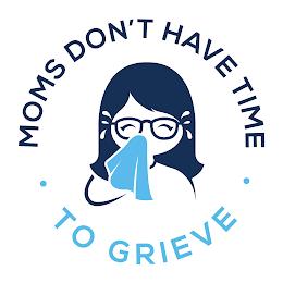 MOMS DON'T HAVE TIME TO GRIEVE trademark