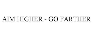 AIM HIGHER - GO FARTHER trademark