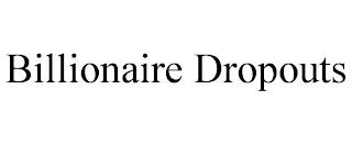 BILLIONAIRE DROPOUTS trademark