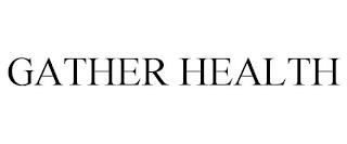 GATHER HEALTH trademark