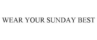 WEAR YOUR SUNDAY BEST trademark