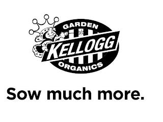 KELLOG GARDEN ORGANICS SOW MUCH MORE. trademark