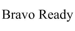 BRAVO READY trademark