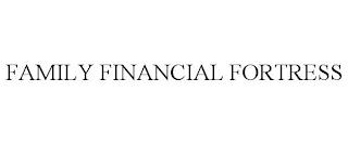 FAMILY FINANCIAL FORTRESS trademark