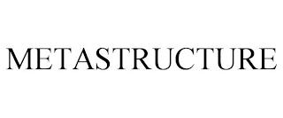 METASTRUCTURE trademark