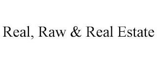 REAL, RAW & REAL ESTATE trademark