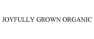 JOYFULLY GROWN ORGANIC trademark