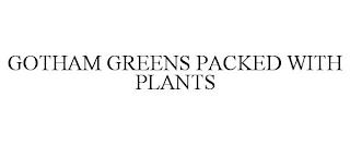 GOTHAM GREENS PACKED WITH PLANTS trademark