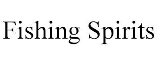 FISHING SPIRITS trademark