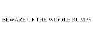 BEWARE OF THE WIGGLE RUMPS trademark