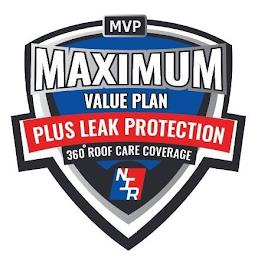 MVP MAXIMUM VALUE PLAN PLUS LEAK PROTECTION 360 ROOF CARE COVERAGE NIR trademark