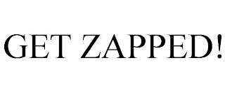 GET ZAPPED! trademark