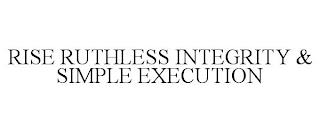 RISE RUTHLESS INTEGRITY & SIMPLE EXECUTION trademark