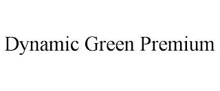 DYNAMIC GREEN PREMIUM trademark