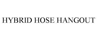 HYBRID HOSE HANGOUT trademark