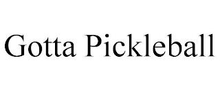 GOTTA PICKLEBALL trademark