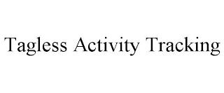 TAGLESS ACTIVITY TRACKING trademark