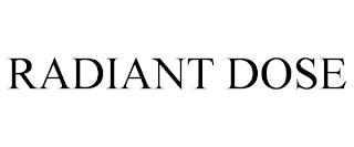 RADIANT DOSE trademark