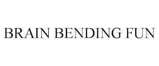 BRAIN BENDING FUN trademark