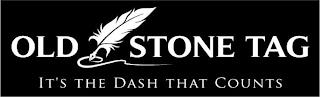 OLD STONE TAG IT'S THE DASH THAT COUNTS trademark