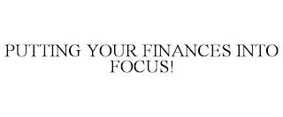 PUTTING YOUR FINANCES INTO FOCUS! trademark