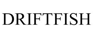 DRIFTFISH trademark