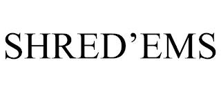 SHRED'EMS trademark