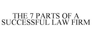 THE 7 PARTS OF A SUCCESSFUL LAW FIRM trademark