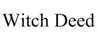 WITCH DEED trademark