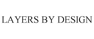 LAYERS BY DESIGN trademark