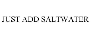 JUST ADD SALTWATER trademark