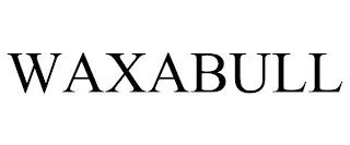 WAXABULL trademark