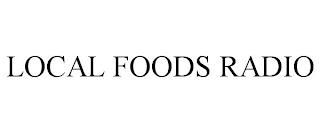 LOCAL FOODS RADIO trademark