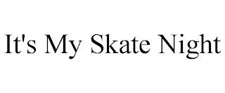 IT'S MY SKATE NIGHT trademark