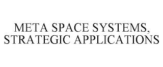 META SPACE SYSTEMS, STRATEGIC APPLICATIONS trademark