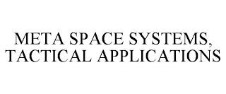 META SPACE SYSTEMS, TACTICAL APPLICATIONS trademark