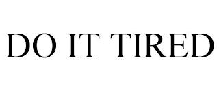 DO IT TIRED trademark