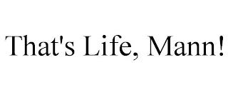 THAT'S LIFE, MANN! trademark