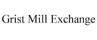 GRIST MILL EXCHANGE trademark