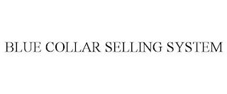 BLUE COLLAR SELLING SYSTEM trademark