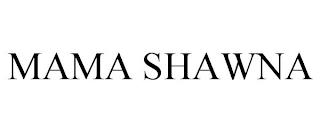 MAMA SHAWNA trademark