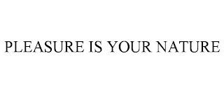 PLEASURE IS YOUR NATURE trademark