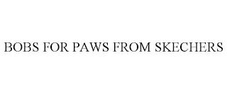 BOBS FOR PAWS FROM SKECHERS trademark